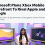 マイクロソフト、アップルやGoogleに対抗するため『Xboxモバイルストア』を計画していることが判明！「AB買収してスマホコンテンツがほしい」
