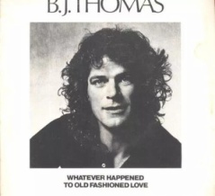 Whatever Happened to Old Fashioned Love / オールド・ファッションド・ラヴ（B.J.Thomas / B.J.トーマス）1983