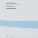 TheeTheyThy/Judith Berkson(Voice, P), Trevor Dunn(B), Gerald Cleaver(Ds)(ECM 2741)