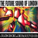 Accelerator / The Future Sound Of London