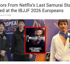 【海外記事】Netflix『イクサガミ』出演俳優２人がIBJJFヨーロピアンに出場【ブラジリアン柔術】