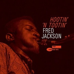 ●新品LP● FRED JACKSON / HOOTIN’‘N TOOTIN’ : 1962年リリースの魂のこもったブルーノート・リーダー・デビュー作