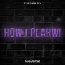 HOW I PLAHWI