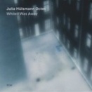 While I Was Away/Julia Hulsmann(P) Octet(ECM 2869)