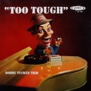 BOBBY TUCKER TRIO / TOO TOUGH